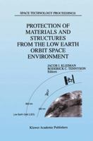 Protection of Materials and Structures from the Low Earth Orbit Space Environment 0792355407 Book Cover