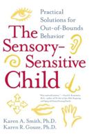 The Sensory-Sensitive Child: Practical Solutions for Out-of-Bounds Behavior 006052717X Book Cover