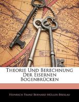 Theorie Und Berechnung Der Eisernen Bogenbr Cken 1144350476 Book Cover