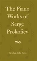 The Piano Works of Serge Prokofiev 0810829010 Book Cover