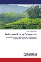 Deforestation in Cameroon: Drivers, Effects on Carbon Dioxide Emissions and Grain Yields, Population Vulnerability 3659532118 Book Cover