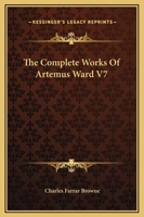 The Complete Works Of Artemus Ward V7 935589905X Book Cover