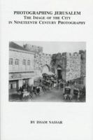 Photographing Jerusalem: The Image of the City in Nineteenth-Century Photography (East European Monographs) 0880333790 Book Cover