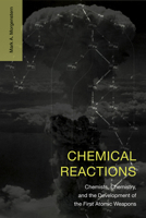 Chemical Reactions: Chemists, Chemistry, and the Development of the First Atomic Weapons B0HBTTVP46 Book Cover