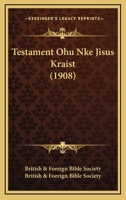 Testament Ohu Nke Jisus Kraist (1908) 1166238490 Book Cover