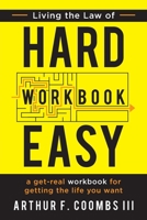 Living the Law of Hard Easy Workbook: A Get-Real Workbook for Getting the Life You Want 1949165329 Book Cover