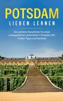 Potsdam lieben lernen: Der perfekte Reiseführer für einen unvergesslichen Aufenthalt in Potsdam inkl. Insider -Tipps und Packliste 3749469911 Book Cover