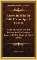 Reason In Belief: Or, Faith For An Age Of Science... 1378472810 Book Cover