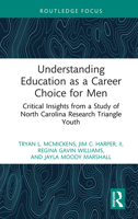 Understanding Education as a Career Choice for Men: Critical Insights from a Study of North Carolina Research Triangle Youth (Routledge Research in Education) 1041425449 Book Cover