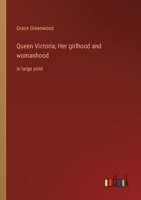 Queen Victoria; Her girlhood and womanhood: in large print 3387053444 Book Cover