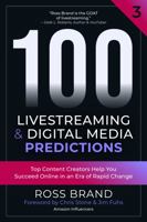 100 Livestreaming & Digital Media Predictions, Volume 3: Top Content Creators Help You Succeed in an Era of Rapid Change 1737661152 Book Cover