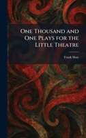 One Thousand and One Plays for the Little Theatre 1025878906 Book Cover