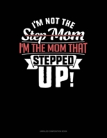 I'm Not The Step Mom I'm The Mom That Stepped Up: Unruled Composition Book 1697313302 Book Cover