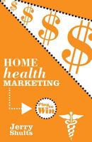 Home Health Marketing: Play to Win 1494750813 Book Cover
