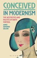 Conceived in Modernism: The Aesthetics and Politics of Birth Control 150133395X Book Cover