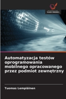Automatyzacja testów oprogramowania mobilnego opracowanego przez podmiot zewnetrzny (Polish Edition) 6209456162 Book Cover