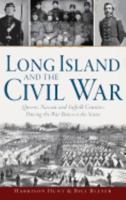 Long Island and the Civil War: Queens, Nassau and Suffolk Counties During the War Between the States 1540212262 Book Cover