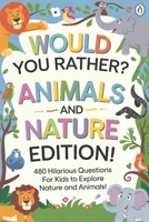 Would You Rather? Animals and Nature Edition: 480 Hilarious Questions for Kids to Explore Nature and Animals! B0DS2GBK2R Book Cover
