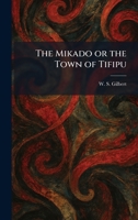 The Mikado or the Town of Tifipu 1025509749 Book Cover