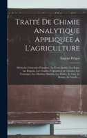 Traité De Chimie Analytique Appliquée a L'agriculture: Méthodes Générales D'analyse, La Terre Arable, Les Eaux, Les Engrais, Les Cendres Végétales, ... Le Beurre, Le Vin Et ... 1018035524 Book Cover