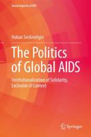 The Politics of Global AIDS: Institutionalization of Solidarity, Exclusion of Context 3319834193 Book Cover