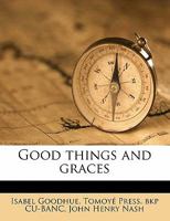 Good Things And Graces 1104058383 Book Cover