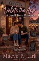 Delete the App: A Small Town Romance (The Maple Hollow Offline Romances) B0GYS7HH3X Book Cover