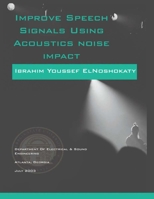 IMPROVE SPEECH SIGNALSUSING ACOUSTICS NOISE IMPACT B0H7N5DNKW Book Cover