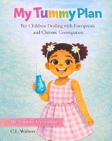 My Tummy Plan: For Children Dealing With Encopresis & Chronic Constipation | Potty Training | Fear of Pooping | Withholding | Parent Support | Enema Treatment Plan | Kids Support for Constipation B0GWHXS61V Book Cover