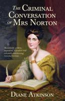 The Criminal Conversation of Mrs. Norton: Victorian England's "Scandal of the Century" and the Fallen Socialite Who Changed Women's Lives Fore 0099556480 Book Cover