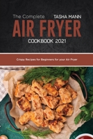 The Complete Air Fryer cookbook 2021: Crispy Recipes for Beginners for your Air Fryer 1801657882 Book Cover