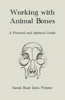 Working with Animal Bones: A Practical and Spiritual Guide B0BNTVXXVW Book Cover