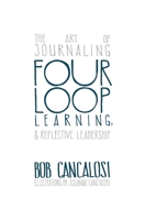 Four Loop Learning: The Art of Journaling and Reflective Leadership 1612447422 Book Cover