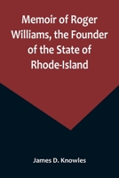 Memoir of Roger Williams, the Founder of the State of Rhode-Island 9356894531 Book Cover