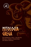 Mitologia Grega: De Afrodite a Zeus - Os Deuses, Deusas, Heróis e Monstros da Grécia Antiga 9493258769 Book Cover