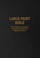 Large Print Bible: Vol. V: Matthew - Revelation - Annotated 14-Point Text - King James Version B08X6DXB7W Book Cover