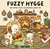 Fuzzy Hygge: Cute and Cozy Coloring Book for Adults & Teens Featuring Adorable Animals Characters for Stress Relief (Fuzzy Friends Coloring) 1804962430 Book Cover