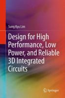 Design for High Performance, Low Power, and Reliable 3D Integrated Circuits 1441995412 Book Cover