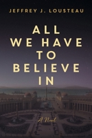 All We Have to Believe In 1957013028 Book Cover