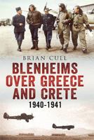 Blenheims Over Greece and Crete: Operations of 30, 84 and 211 Squadrons 1940-1941 1781552800 Book Cover