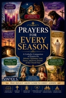 Prayers for Every Season: A Catholic Companion of Prayers for Advent, Christmas, Lent, Easter, and Every Season of the Church Year B0HFJNSR27 Book Cover