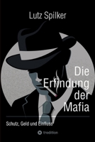 Die Erfindung der Mafia: Schutz, Geld und Einfluss 3384203097 Book Cover