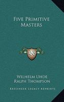 Five Primitive Masters 1163179574 Book Cover