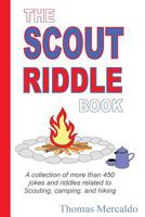 The Scout Riddle Book: A Collection of Jokes and Riddles Related to Scouting, Camping, and Hiking 1500635464 Book Cover