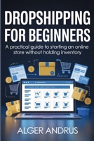 Dropshipping for Beginners: A Practical Guide to Starting an Online Store Without Holding Inventory B0GQLCBTLR Book Cover