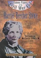 Harriet Beecher Stowe: Author of Uncle Toms's Cabin (Famous Figures of the Civil War Era) 0791061477 Book Cover