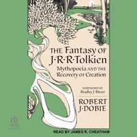 The Fantasy of J.R.R. Tolkien: Mythopoeia and the Recovery of Creation B0FC6P1164 Book Cover
