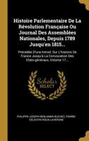 Histoire Parlementaire De La R�volution Fran�aise Ou Journal Des Assembl�es Nationales, Depuis 1789 Jusqu'en 1815...: Pr�c�d�e D'une Introd. Sur L'histoire De France Jusqu'� La Convocation Des Etats-g 201267206X Book Cover