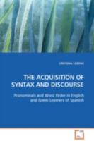THE ACQUISITION OF SYNTAX AND DISCOURSE: Pronominals and Word Order in English and Greek Learners of Spanish 3639107519 Book Cover