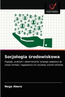 Socjologia środowiskowa: Poglądy, praktyki i determinanty strategii adaptacji do zmian klimatu i łagodzenia ich skutków wśród rolników 620340490X Book Cover